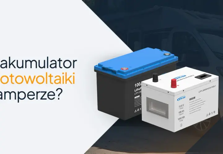 Kamper: Jaki akumulator zapewni niezależność? AGM, GEL, LiFePO4
