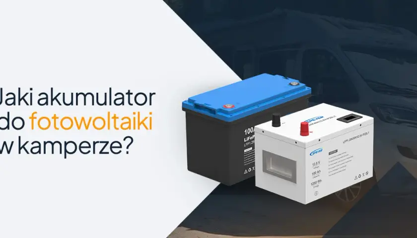 Kamper: Jaki akumulator zapewni niezależność? AGM, GEL, LiFePO4