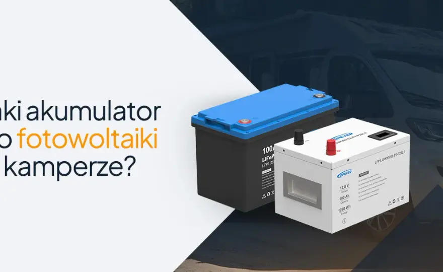 Kamper: Jaki akumulator zapewni niezależność? AGM, GEL, LiFePO4
